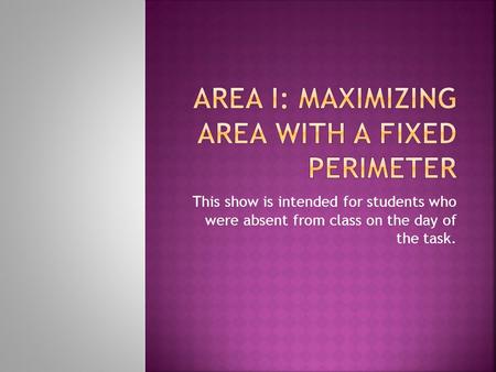 This show is intended for students who were absent from class on the day of the task.