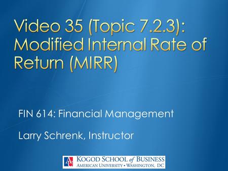 FIN 614: Financial Management Larry Schrenk, Instructor.