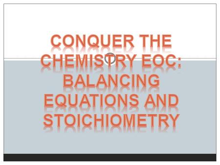 conquer the Chemistry EOC: Balancing Equations and Stoichiometry