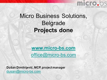 Micro Business Solutions, Belgrade Projects done  Dušan Dimitrijević, MCP, project manager