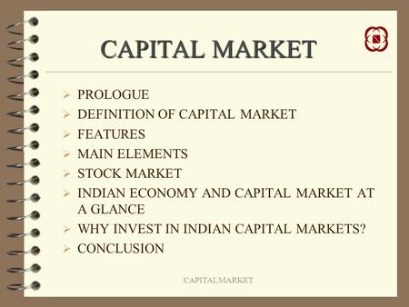 CAPITAL MARKET PROLOGUE DEFINITION OF CAPITAL MARKET FEATURES