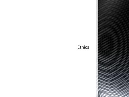  Ethics are rules that help us tell the difference between right and wrong  Based on values  Values are – what we think is important  These help us.