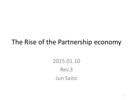 The Rise of the Partnership economy 2015.01.10 Rev.3 Jun Saito 1.