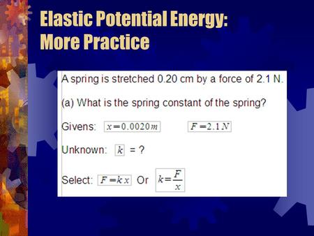 Elastic Potential Energy: More Practice. Conservation of Mechanical Energy: Learning Goal The student will investigate a simple energy transformation,