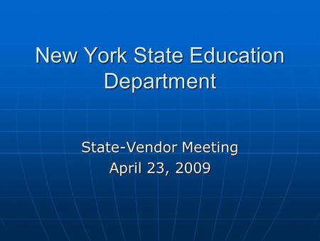 New York State Education Department State-Vendor Meeting April 23, 2009.