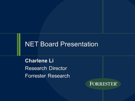 Charlene Li Research Director Forrester Research NET Board Presentation.