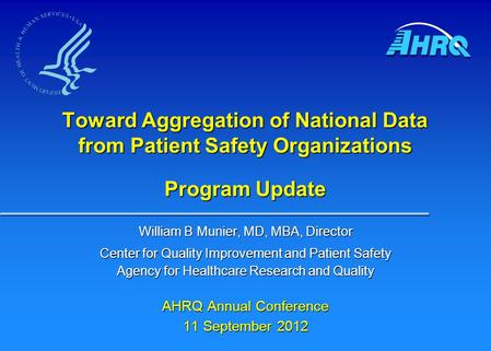 William B Munier, MD, MBA, Director Center for Quality Improvement and Patient Safety Agency for Healthcare Research and Quality AHRQ Annual Conference.