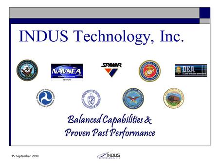 15 September 2010 Balanced Capabilities & Proven Past Performance INDUS Technology, Inc.