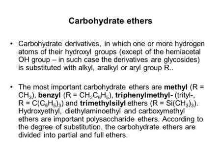 Carbohydrate ethers Carbohydrate derivatives, in which one or more hydrogen atoms of their hydroxyl groups (except of the hemiacetal OH group – in such.