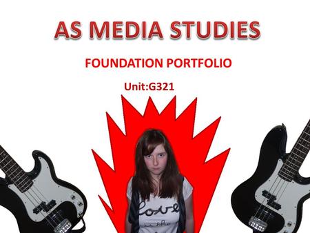 FOUNDATION PORTFOLIO Unit:G321. Through my analysis of punk/rock music magazines such Kerrang and Q and other research such as target audience questionnaires,