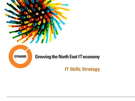 IT Skills Strategy. 2 Skills Strategy Sponsors 3 The North East Independent Economic Review (the Lord Adonis Report) highlighted a number of key aims,