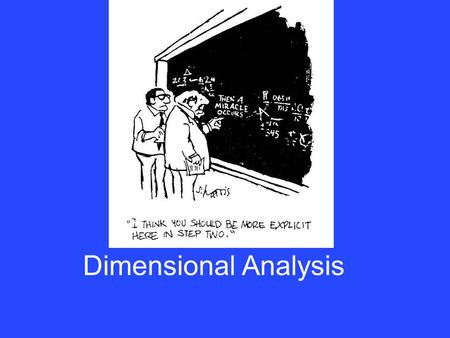 Dimensional Analysis. The objective is to convert one unit to another unit.