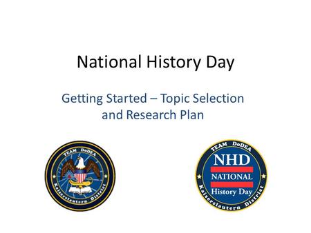 National History Day Getting Started – Topic Selection and Research Plan.