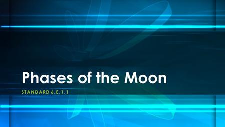 STANDARD 6.E.1.1 Phases of the Moon. Sit in your assigned seats and work on something quietly at your desk…. Get your notebook and a sharp pencil…. Study.