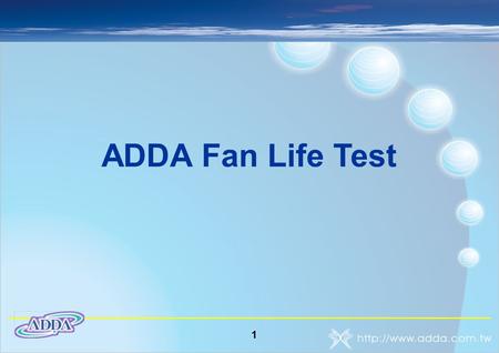 1 ADDA Fan Life Test. 2 SCOPE 1.MTTF Definition 2.MTTF Condition & Procedure 3.Temperature Acceleration Factor 4.MTTF Calculation & Expect 5.Test Result.