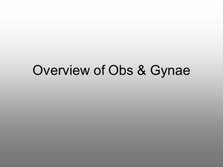 Overview of Obs & Gynae.