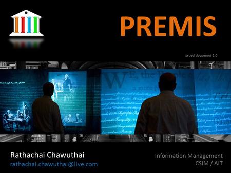 PREMIS Rathachai Chawuthai Information Management CSIM / AIT Issued document 1.0.