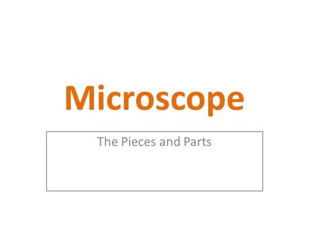 Microscope The Pieces and Parts. Body Tube #1 in picture Allows light from objectives to pass upward to form first image.