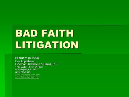 BAD FAITH LITIGATION February 18, 2008 Lee Applebaum Fineman, Krekstein & Harris, P.C. 1735 Market Street, 6 th Floor Philadelphia, PA 19103 (215) 893-9300.