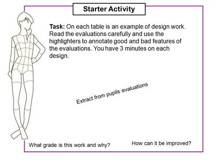 Extract from pupils evaluations Task: On each table is an example of design work. Read the evaluations carefully and use the highlighters to annotate good.