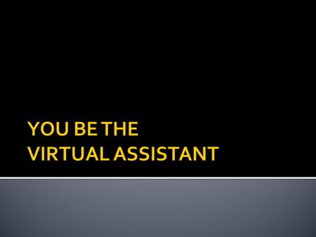  What is a virtual assistant business?  What kind of services does virtual assistant offer?  Who are the target customers of virtual assistant business?