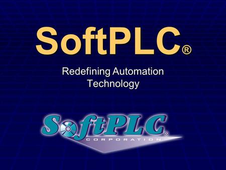 SoftPLC ® Redefining Automation Technology What is SoftPLC  ?  PC-Based Control - “Catch-all” phrase for a wide variety of solutions  SoftPLC - a.