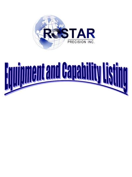 INTRODUCTION LOCATION: ROSTAR PRECISION INC. 135 DEVON ROAD BRAMPTON, ONTARIO, L6T 5A4 CANADA PRODUCT: High Precision Machined and Assembled Components.