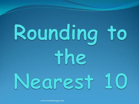 Www.seomraranga.com. Rounding to the Nearest 10 Decide: Which two tens is the number between Which ten is it nearest to www.seomraranga.com.