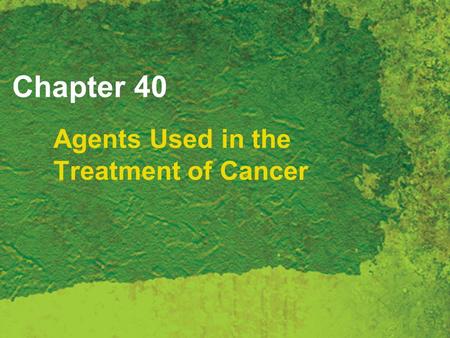 Chapter 40 Agents Used in the Treatment of Cancer.