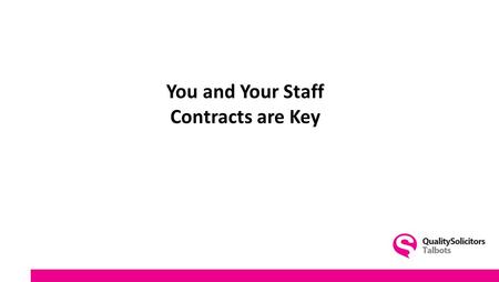 You and Your Staff Contracts are Key. Introduction & welcome Jayne Holliday Head of Employment Department.