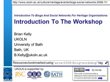 UKOLN is supported by: Introduction To Blogs And Social Networks For Heritage Organisations: Introduction To The Workshop Brian Kelly UKOLN University.