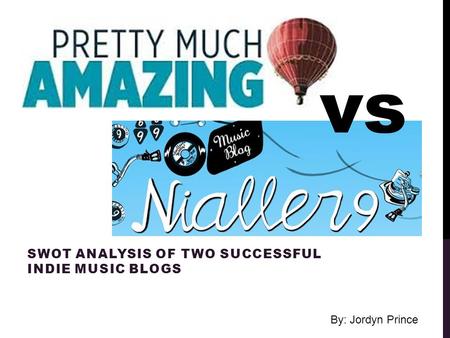 SWOT ANALYSIS OF TWO SUCCESSFUL INDIE MUSIC BLOGS vs By: Jordyn Prince.