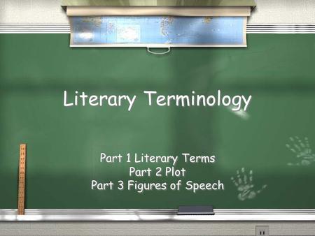 Literary Terminology Part 1 Literary Terms Part 2 Plot Part 3 Figures of Speech Part 1 Literary Terms Part 2 Plot Part 3 Figures of Speech.