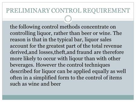 PRELIMINARY CONTROL REQUIREMENT the following control methods concentrate on controlling liquor, rather than beer or wine. The reason is that in the typical.