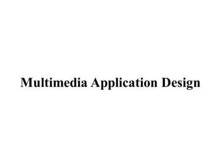 Multimedia Application Design. Introduction Electronically stored information, is useful only if it is well managed and easily accessed. Not only it is.