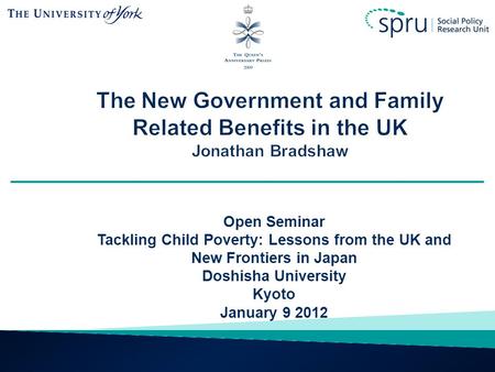 Open Seminar Tackling Child Poverty: Lessons from the UK and New Frontiers in Japan Doshisha University Kyoto January 9 2012.