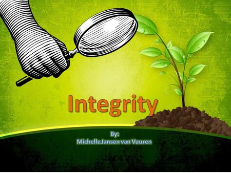 WHAT IS Integrity is a moral and ethical principles, soundness of moral character; honesty the state of being whole, entire, or undiminished. This word.