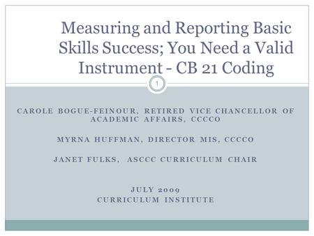 CAROLE BOGUE-FEINOUR, RETIRED VICE CHANCELLOR OF ACADEMIC AFFAIRS, CCCCO MYRNA HUFFMAN, DIRECTOR MIS, CCCCO JANET FULKS, ASCCC CURRICULUM CHAIR JULY 2009.