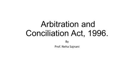 Arbitration and Conciliation Act, 1996.