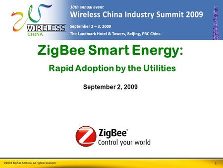 ©2009 ZigBee Alliance. All rights reserved. 1 ZigBee Smart Energy: Rapid Adoption by the Utilities September 2, 2009.