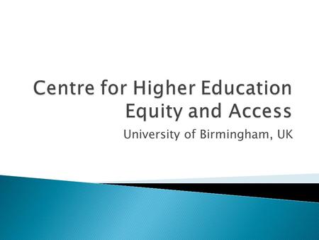 University of Birmingham, UK.  Equity and efficiency in participation in higher education  Variation in access to elite universities  The effects.