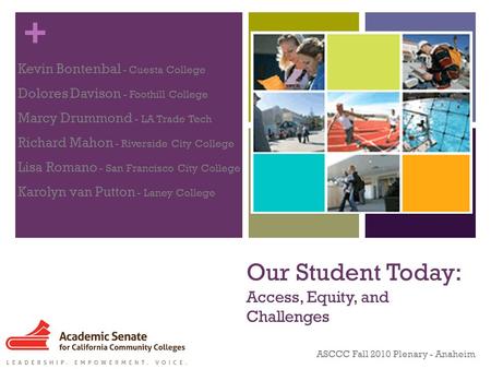 + Our Student Today: Access, Equity, and Challenges Kevin Bontenbal - Cuesta College Dolores Davison - Foothill College Marcy Drummond - LA Trade Tech.