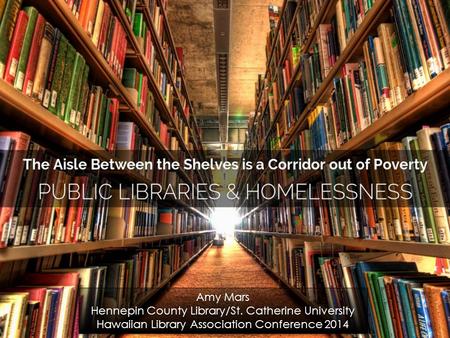 Amy Mars Hennepin County Library/St. Catherine University Hawaiian Library Association Conference 2014 Amy Mars Hennepin County Library/St. Catherine University.