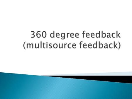 Definition  Evaluation tool that utilizes opinions of many different people that interact with the employee on a routine basis  Generates more accurate.