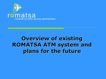 Overview of existing ROMATSA ATM system and plans for the future