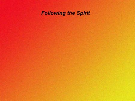 Following the Spirit. “ Live by following the Spirit.” G ALATIANS 5:16 ( NCV )