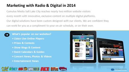 Marketing with Radio & Digital in 2014 Cumulus Media Salt Lake City reaches nearly two million website visitors every month with innovative, exclusive.