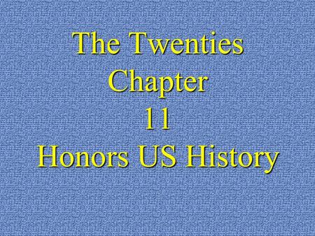 The Twenties Chapter 11 Honors US History The Roaring 20’s An era of prosperity, Republican power, and conflict.