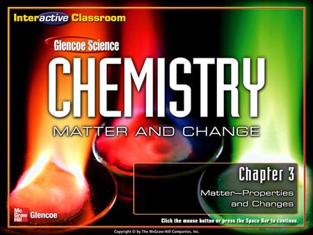 Chapter Menu Matter—Properties and Change Section 3.1Section 3.1Properties of Matter Section 3.2Section 3.2 Changes in Matter Section 3.3Section 3.3.