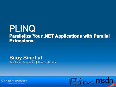 Connect with life www.connectwithlife.co.in Bijoy Singhal Developer Evangelist | Microsoft India.